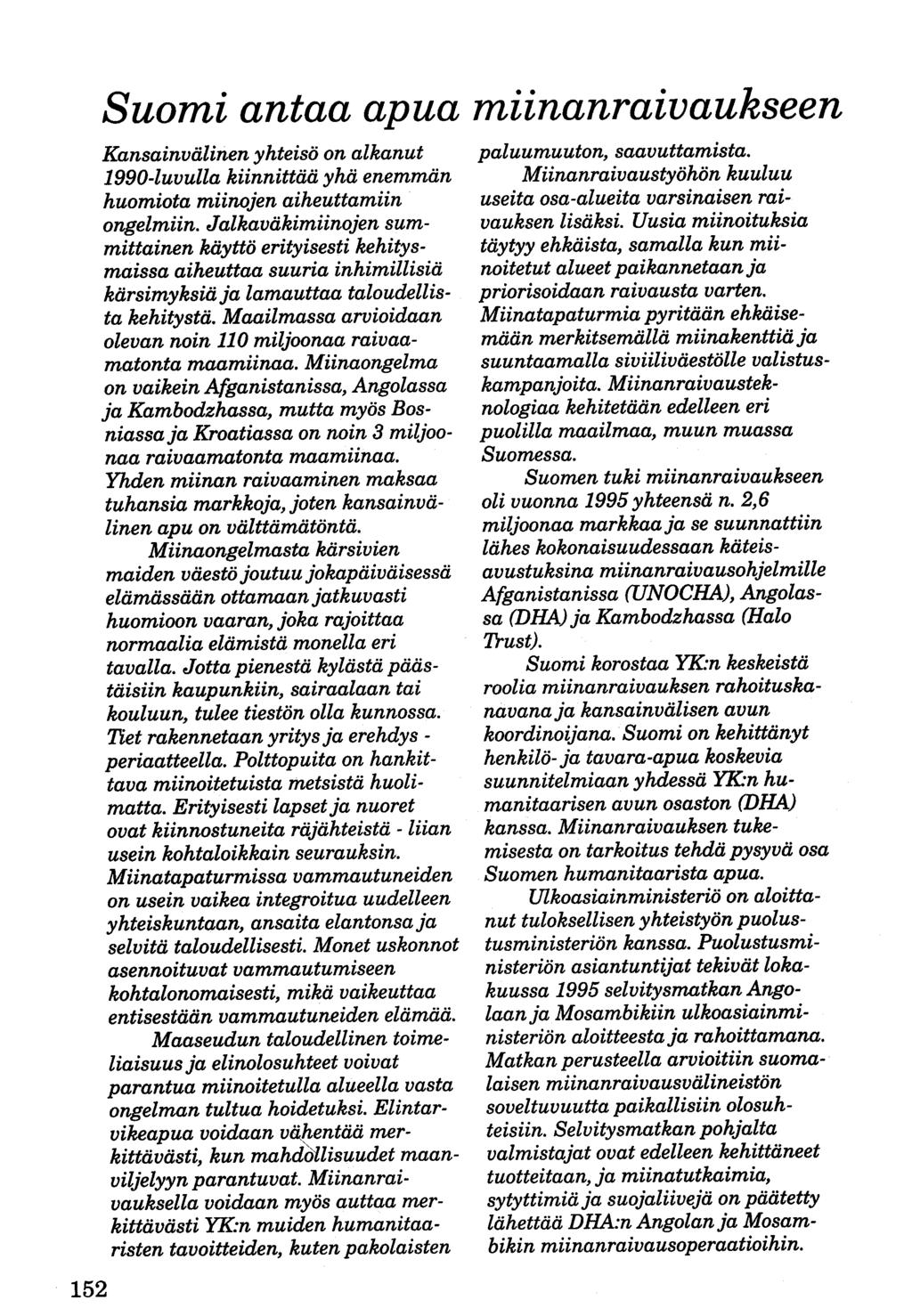 152 Suomi antaa apua miinanraivaukseen Kansainvälinen yhteisö on alkanut 1990-luvulla kiinnittää yhä enemmän huomiota miinojen aiheuttamiin ongelmiin.