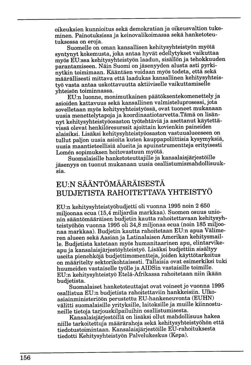 oikeuksien kunnioitus sekä demokratian ja oikeusvaltion tukeminen. Painotuksissa ja keinovalikoimassa sekä hanketoteutuksessa on eroja.