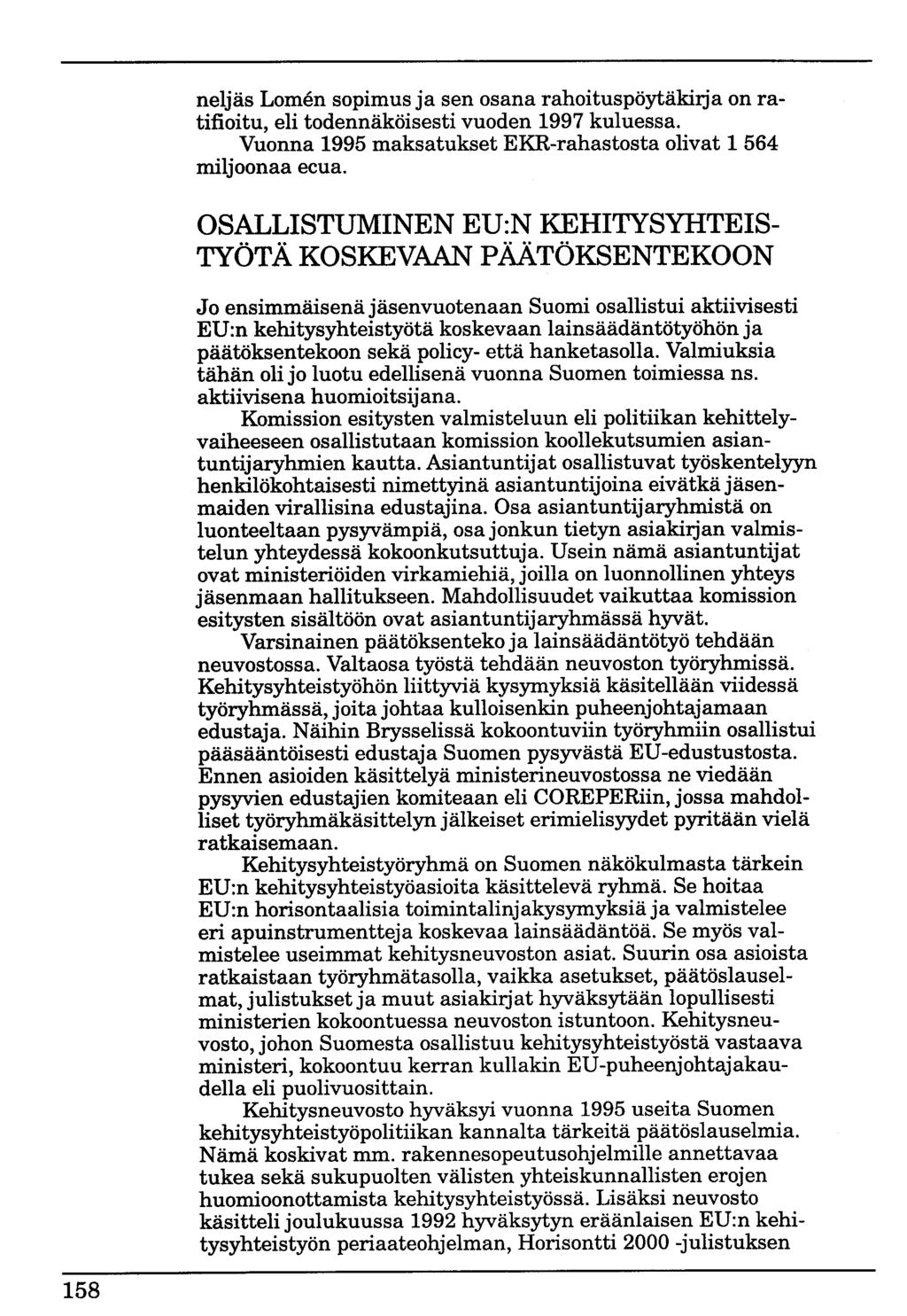neljäs Lomen sopimus ja sen osana rahoituspöytäkirja on ratifioitu, eli todennäköisesti vuoden 1997 kuluessa. Vuonna 1995 maksatukset EKR-rahastosta olivat 1 564 miljoonaa ecua.