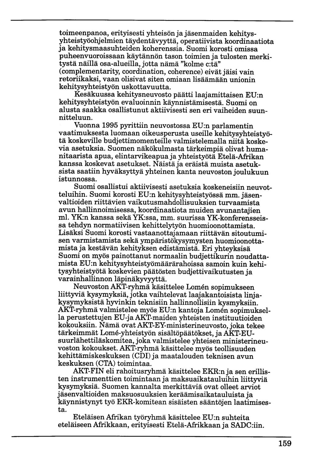 toimeenpanoa, erityisesti yhteisön ja jäsenmaiden kehitysyhteistyöohjelmien täydentävyyttä, operatiivista koordinaatiota ja kehitysmaasuhteiden koherenssia.