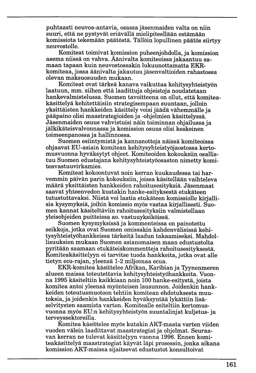 puhtaasti neuvoa-antavia, osassa jäsenmaiden valta on niin suuri, että ne pystyvät eriävällä mielipiteellään estämään komissiota tekemään päätöstä. Tällöin lopullinen päätös siirtyy neuvostolle.