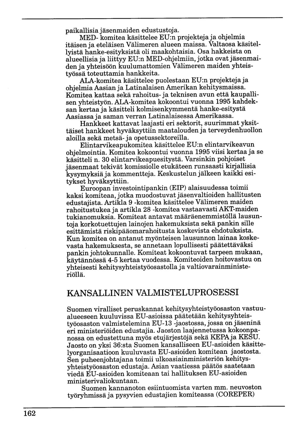 paikallisiajäsenmaiden edustustoj a. MED- komitea käsittelee ED:n projekteja ja ohjelmia itäisen ja eteläisen Välimeren alueen maissa. Valtaosa käsitellyistä hanke-esityksistä oli maakohtaisia.