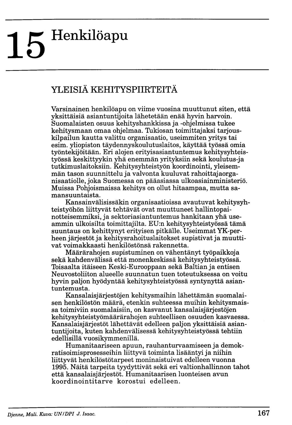 15 Henkilöapu YLEISIÄ KEHITYSPIIRTEITÄ Varsinainen henkilöapu on viime vuosina muuttunut siten, että yksittäisiä asiantuntijoita lähetetään enää hyvin harvoin.
