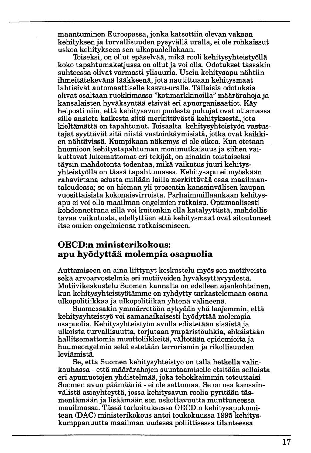 maantuminen Euroopassa, jonka katsottiin olevan vakaan kehityksen ja turvallisuuden pysyvällä uralla, ei ole rohkaissut uskoa kehitykseen sen ulkopuolellakaan.