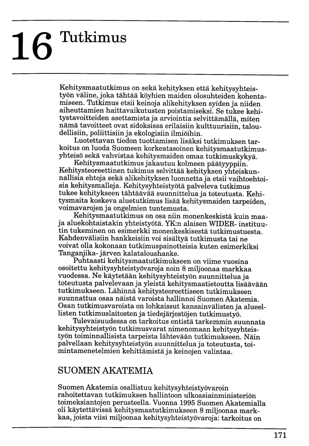 16 Tutkimus Kehitysmaatutkimus on sekä kehityksen että kehitysyhteistyön väline, joka tähtää köyhien maiden olosuhteiden kohentamiseen.