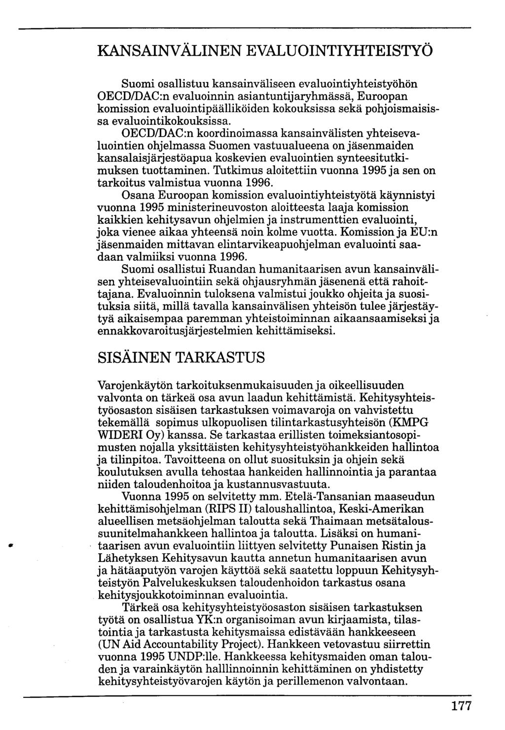 KANSAINVÄLINEN EVALUOINTIYHTEISTYÖ Suomi osallistuu kansainväliseen evaluointiyhteistyöhön OECD/DAC:n evaluoinnin asiantuntijaryhmässä, Euroopan komission evaluointipäälliköiden kokouksissa sekä