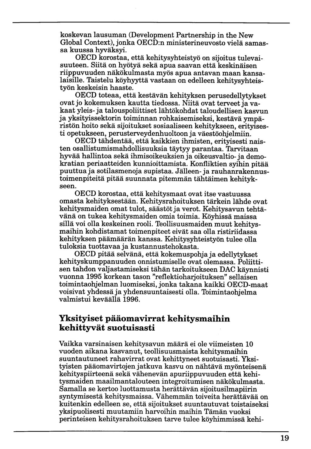 koskevan lausuman (Development Partnership in the New Global Context), jonka OECD:n ministerineuvosto vielä samassa kuussa hyväksyi. OECD korostaa, että kehitysyhteistyö on sijoitus tulevaisuuteen.