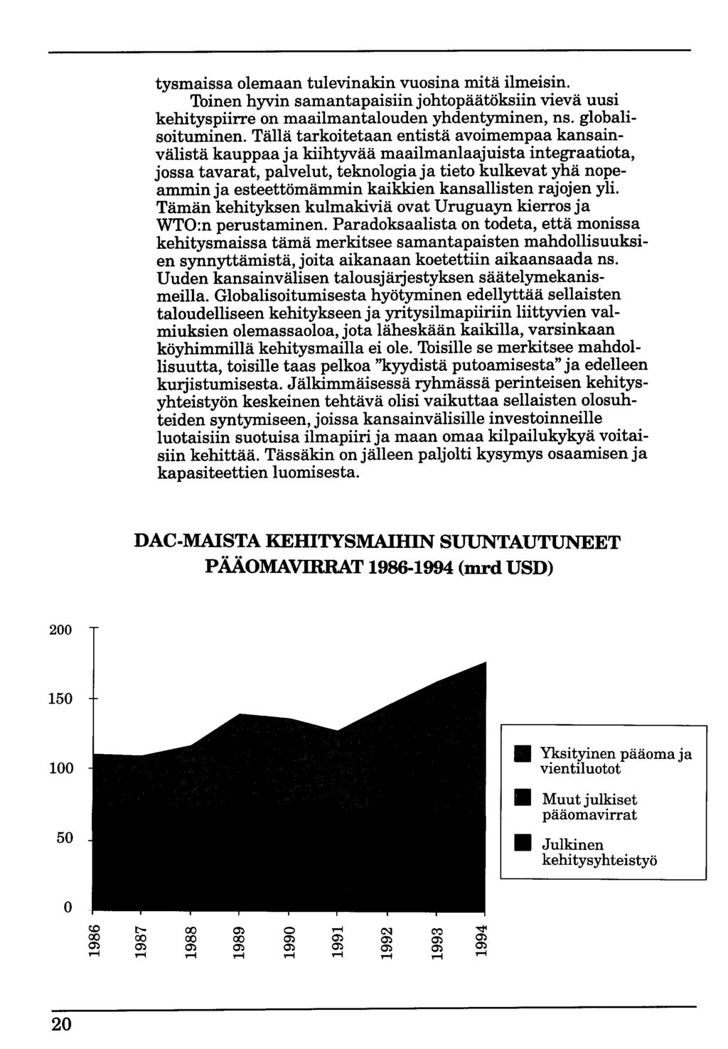 tysmaissa olemaan tulevinakin vuosina mitä ilmeisin. Toinen hyvin samantapaisiin johtopäätöksiin vievä uusi kehityspiirre on maailmantalouden yhdentyminen, ns. globalisoituminen.
