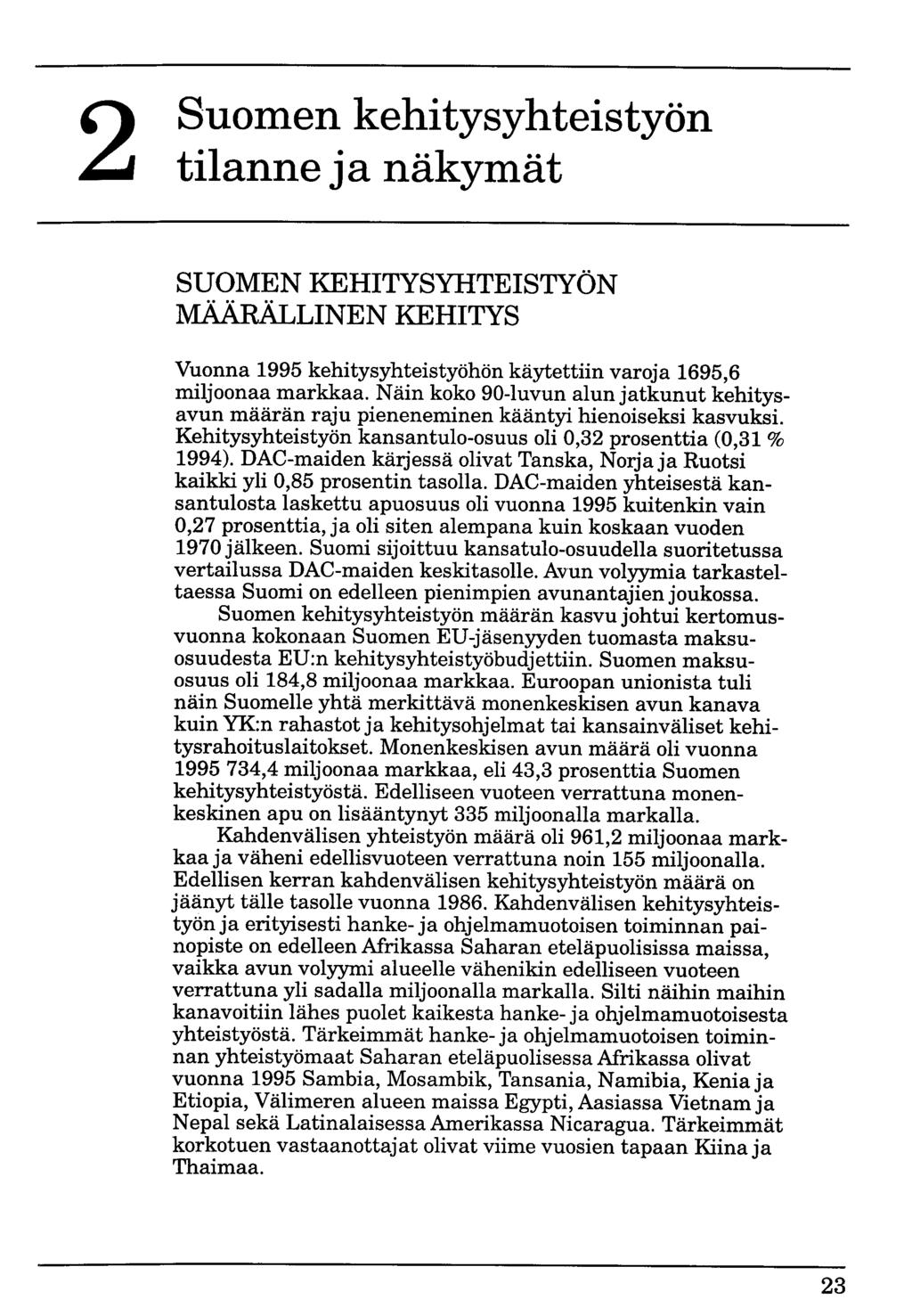 2 Suomen kehitysyhteistyön tilanne ja näkymät SUOMEN KEHITYSYHTEISTYÖN MÄÄRÄLLINEN KEHITYS Vuonna 1995 kehitysyhteistyöhön käytettiin varoja 1695,6 miljoonaa markkaa.