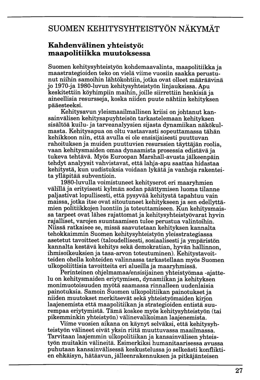 SUOMEN KEHITYSYHTEISTYÖN NÄKYMÄT Kahdenvälinen yhteistyö: maapolitiikka muutoksessa Suomen kehitysyhteistyön kohdemaavalinta, maapolitiikka ja maastrategioiden teko on vielä viime vuosiin saakka