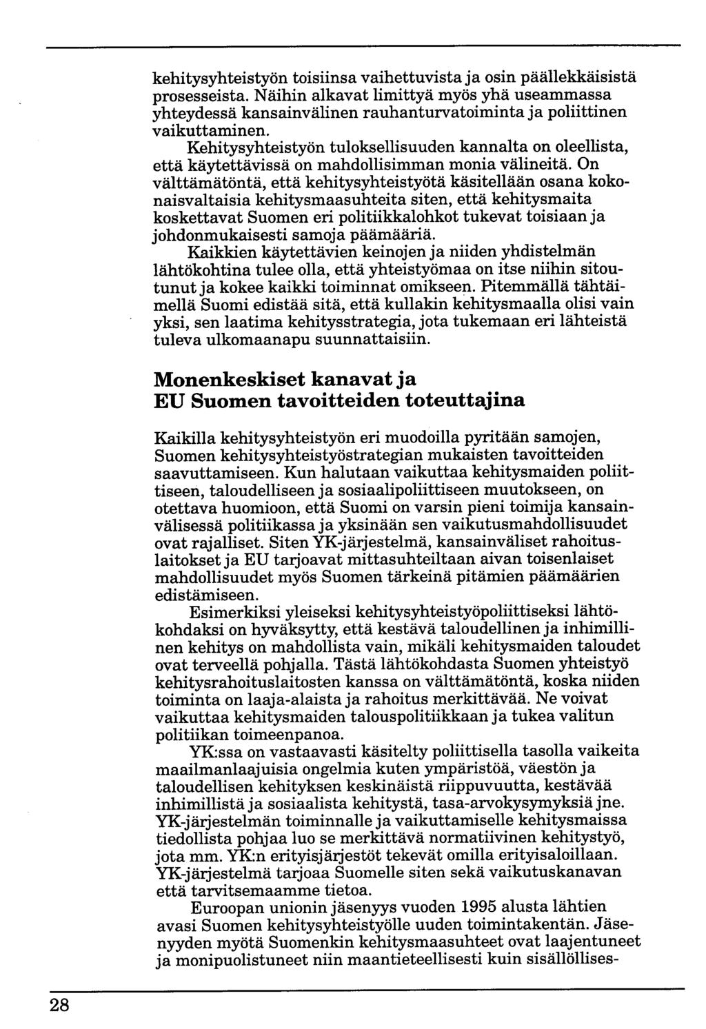kehitysyhteistyön toisiinsa vaihettuvistaja osin päällekkäisistä prosesseista. Näihin alkavat limittyä myös yhä useammassa yhteydessä kansainvälinen rauhanturvatoiminta ja poliittinen vaikuttaminen.