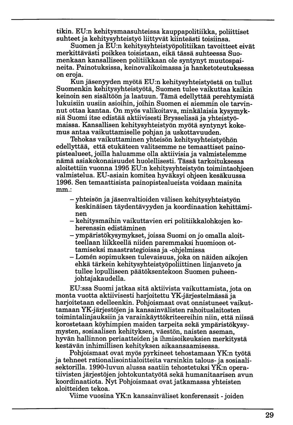 tikin. EU:n kehitysmaasuhteissa kauppapolitiikka, poliittiset suhteet ja kehitysyhteistyö liittyvät kiinteästi toisiinsa.
