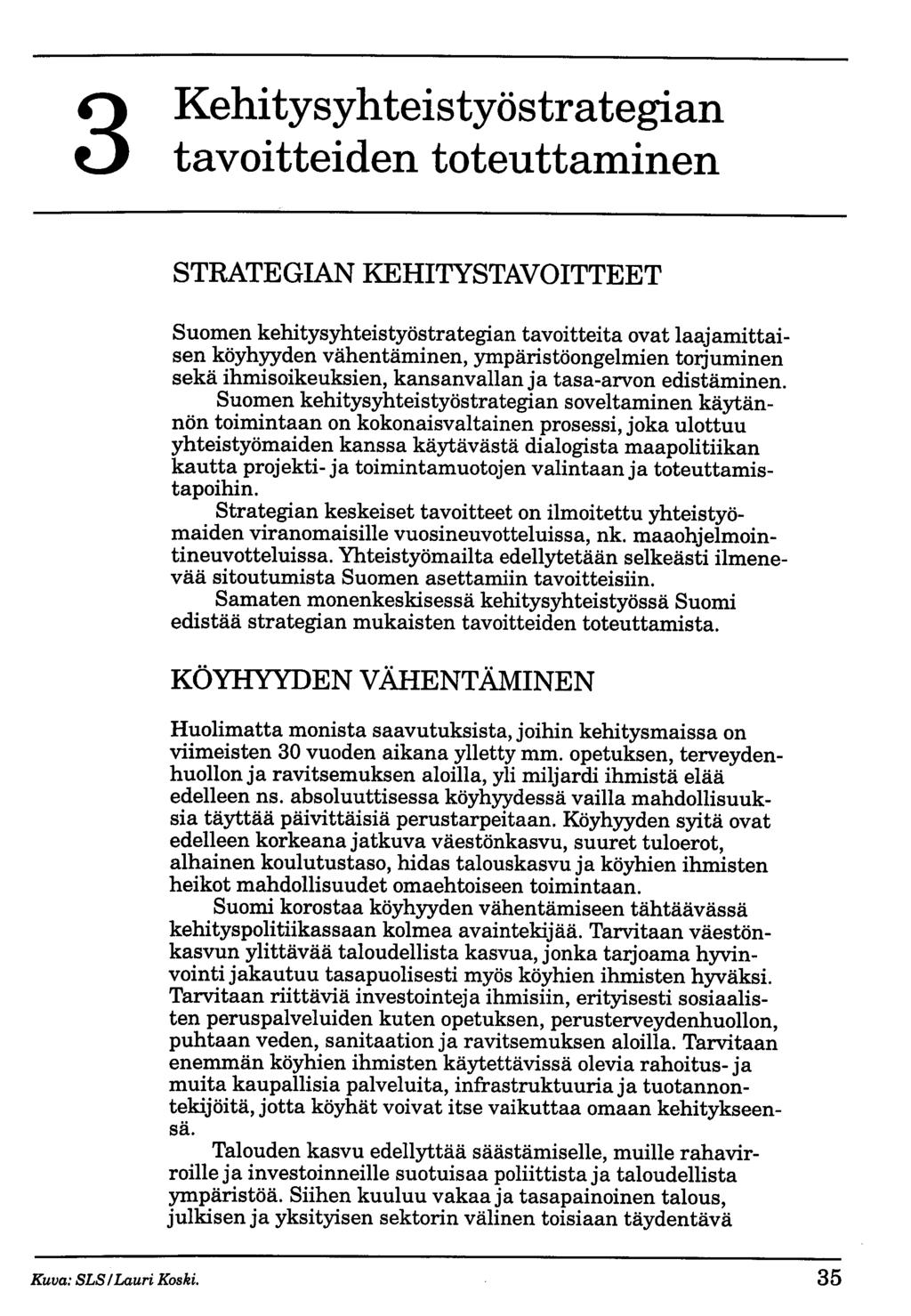 3 Kehitysyhteistyöstrategian tavoitteiden toteuttaminen STRATEGIAN KEHITYSTAVOITTEET Suomen kehitysyhteistyöstrategian tavoitteita ovat laajamittaisen köyhyyden vähentäminen, ympäristöongelmien