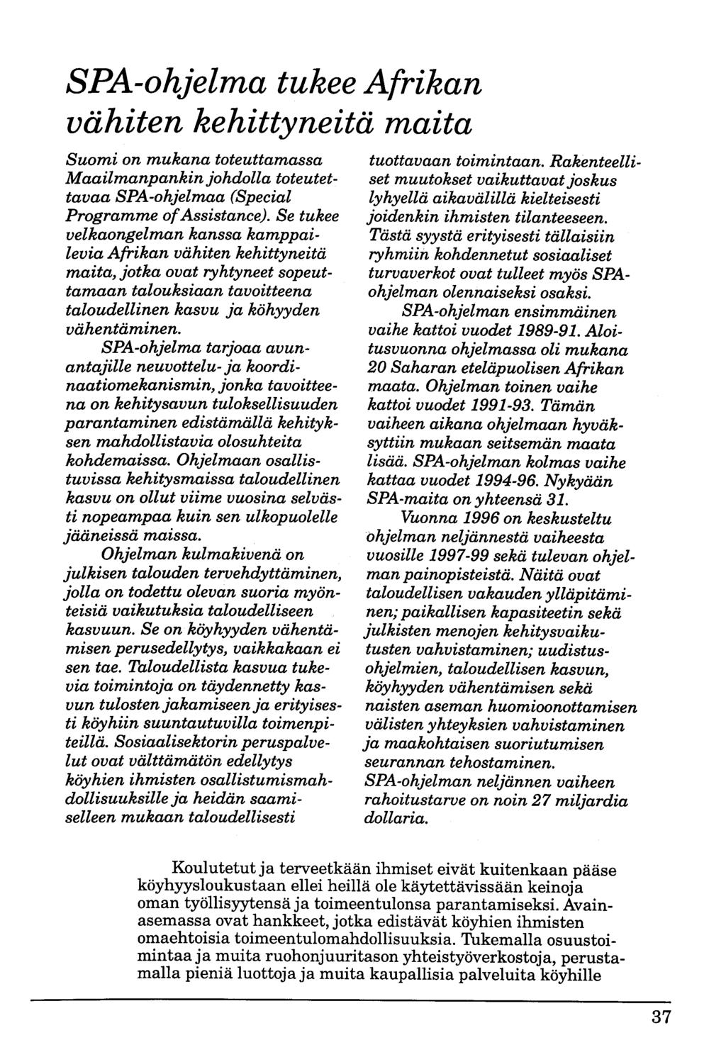 SPA-ohjelma tukee Afrikan vähiten kehittyneitä maita Suomi on mukana toteuttamassa Maailmanpankin johdolla toteutettavaa SPA -ohjelmaa (Special Programme of Assistance).