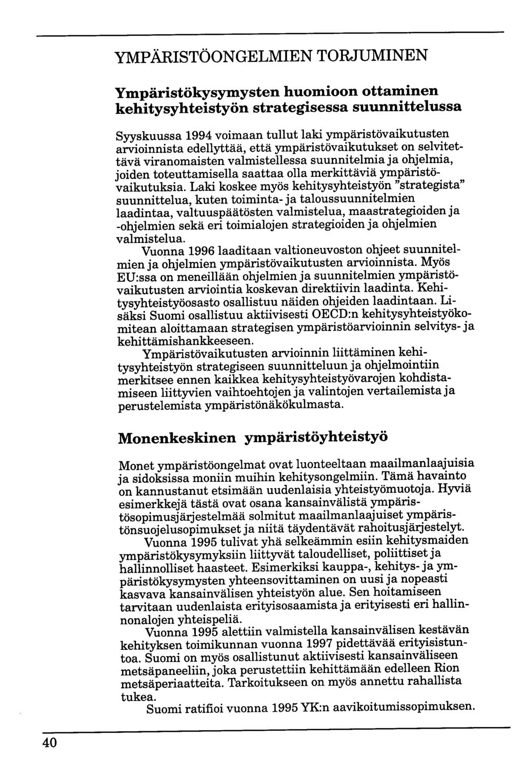YMPÄRISTÖONGELMIEN TORJUMINEN Ympäristökysymysten huomioon ottaminen kehitysyhteistyön strategisessa suunnittelussa Syyskuussa 1994 voimaan tullut laki ympäristövaikutusten arvioinnista edellyttää,