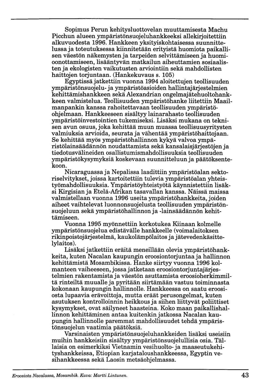 Sopimus Perun kehitysluottovelan muuttamisesta Machu Picchun alueen ympäristönsuojeluhankkeeksi allekirjoitettiin alkuvuodesta 1996.