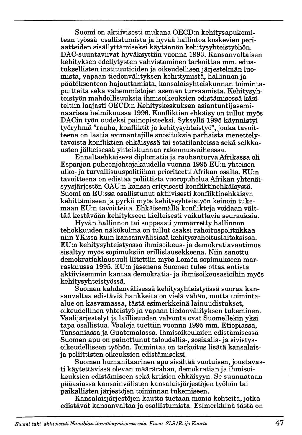 Suomi on aktiivisesti mukana OECD:n kehitysapukomitean työssä osallistumista ja hyvää hallintoa koskevien periaatteiden sisällyttämiseksi käytännön kehitysyhteistyöhön.