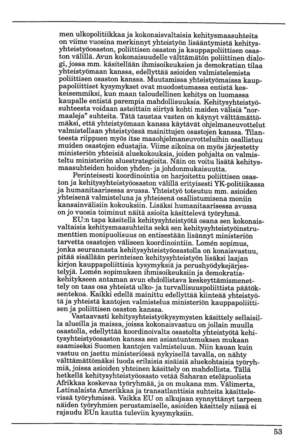 men ulkopolitiikkaa ja kokonaisvaltaisia kehitysmaasuhteita on viime vuosina merkinnyt yhteistyön lisääntymistä kehitysyhteistyöosaston, poliittisen osaston ja kauppapoliittisen osaston välillä.