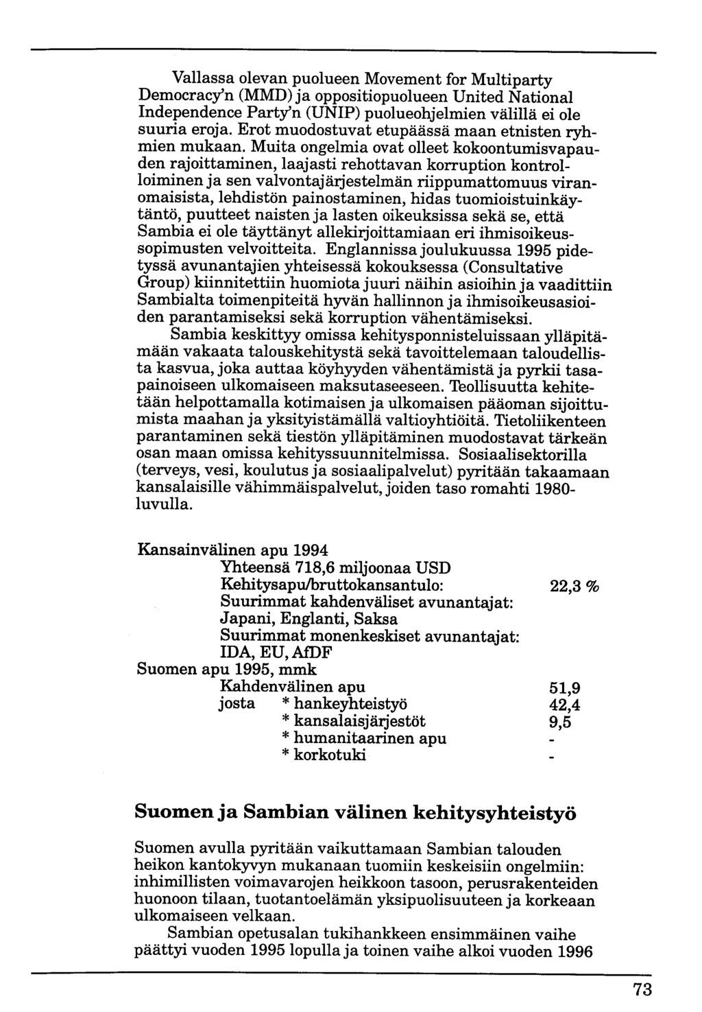 Vallassa olevan puolueen Movement for Multiparty Democracy'n (MMD) ja oppositiopuolueen United National Independence Party'n (UNIP) puolueohjelmien välillä ei ole suuria eroja.