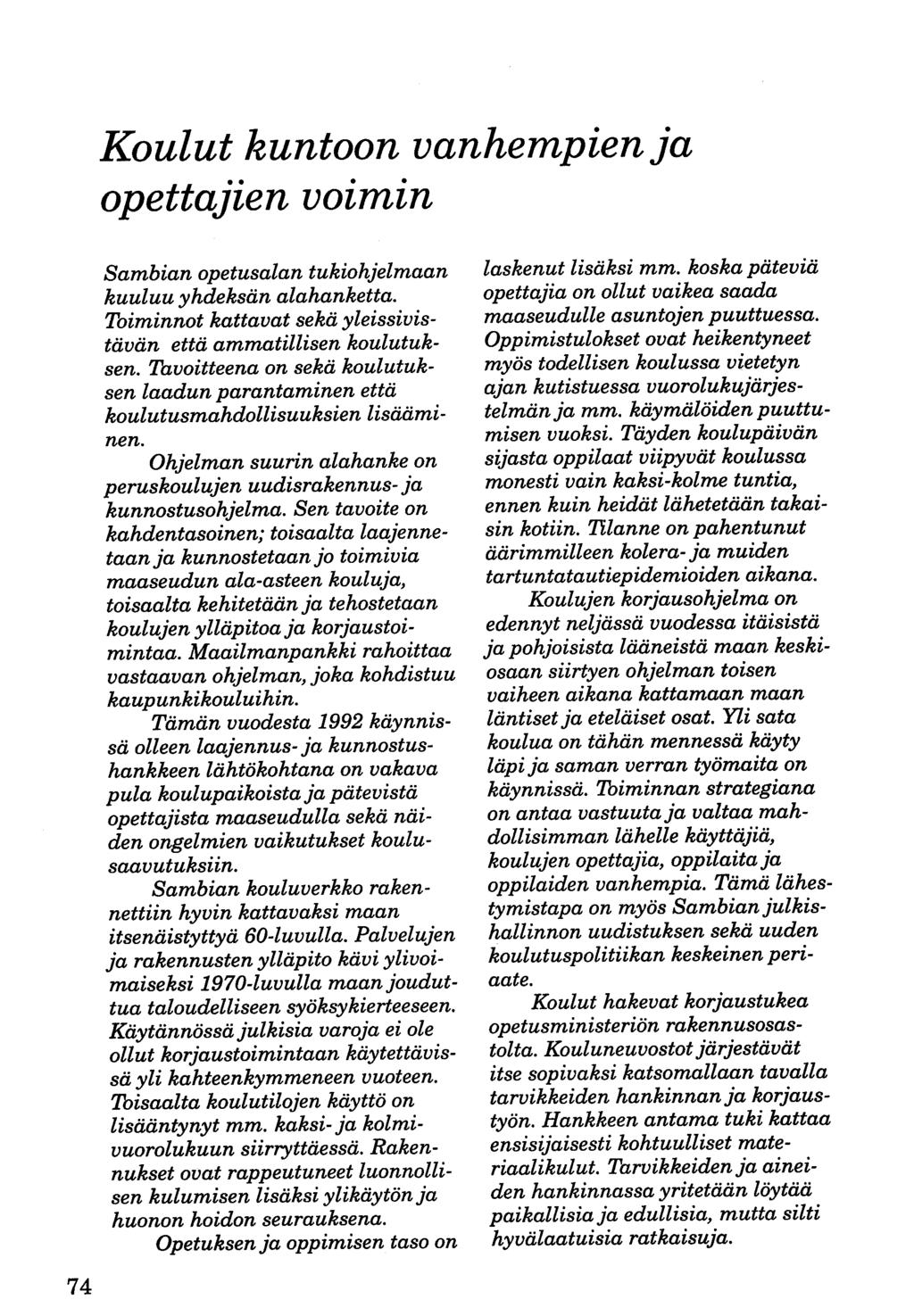 Koulut kuntoon vanhempien ja opettajien voimin 74 Sambian opetusalan tukiohjelmaan kuuluu yhdeksän alahanketta. Toiminnot kattavat sekä yleissivistävän että ammatillisen koulutuksen.