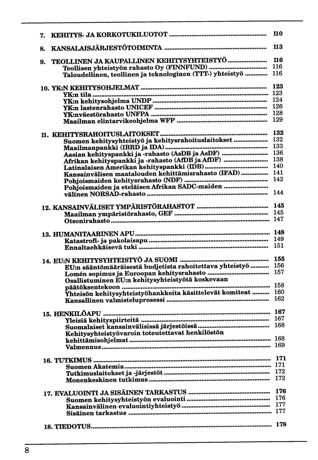 7. KEIDTYS JA KORKOTUKILUOTOT... 110 8. KANSAlAISJÄRJESTÖTOIMINTA... 113 9. TEOLLINEN JA KAUPALLINEN KEIDTYSYHTEISTYÖ... 116 Teollisen yhteistyön rahasto Oy (FINNFUND).
