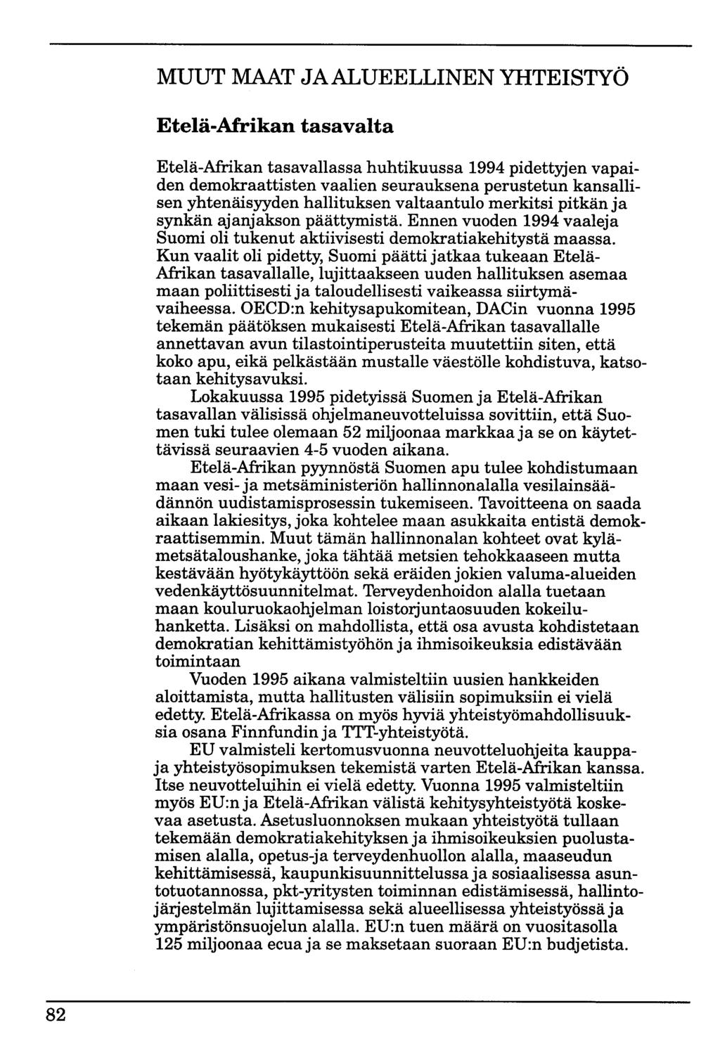 MUUT MAAT JA ALUEELLINEN YHTEISTYÖ Etelä-Mrikan tasavalta Etelä-Afrikan tasavallassa huhtikuussa 1994 pidettyjen vapaiden demokraattisten vaalien seurauksena perustetun kansallisen yhtenäisyyden