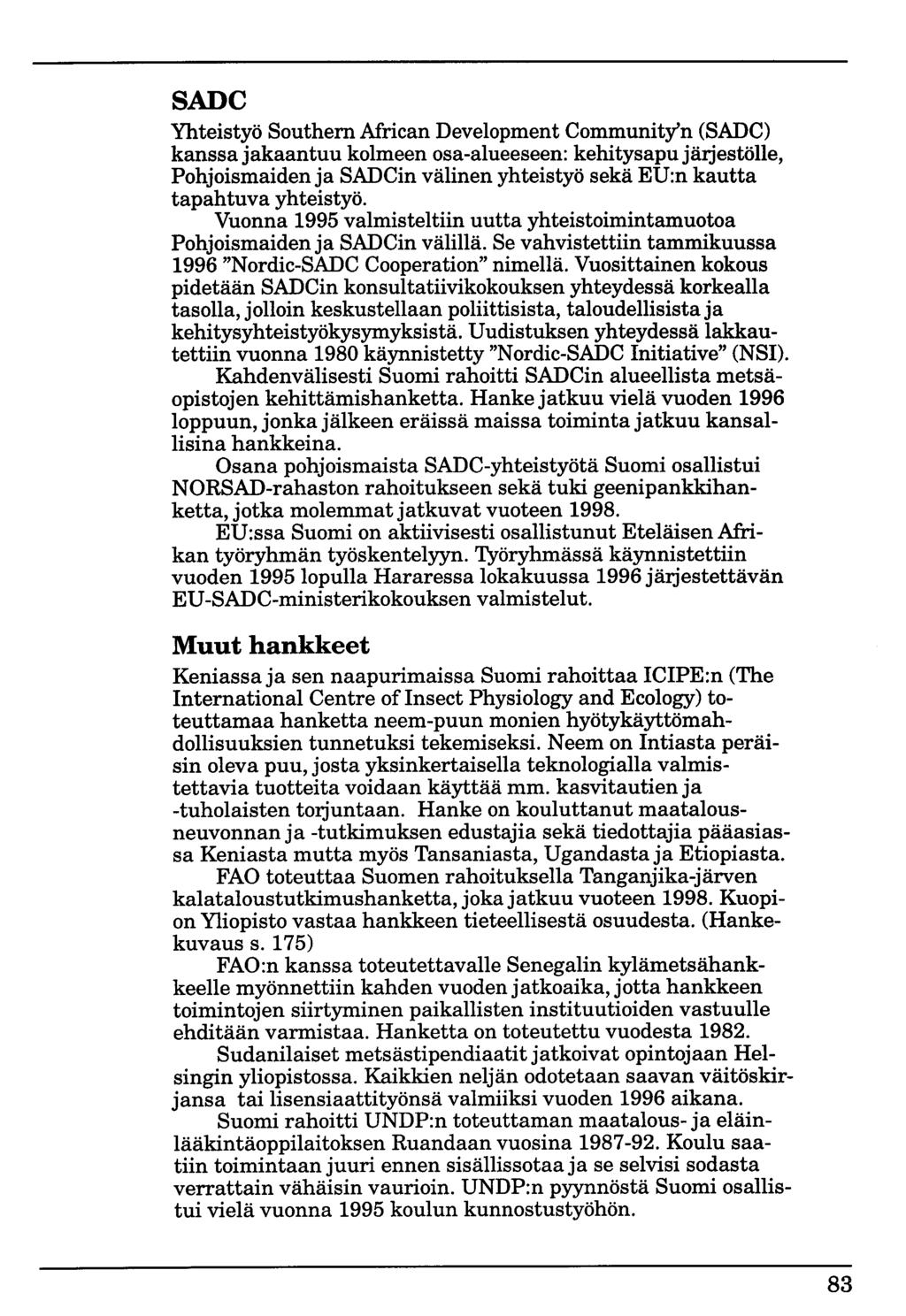 SADC Yhteistyö Southern African Development Community'n (SADC) kanssa jakaantuu kolmeen osa-alueeseen: kehitysapu järjestölle, Pohjoismaiden ja SADCin välinen yhteistyö sekä EU:n kautta tapahtuva