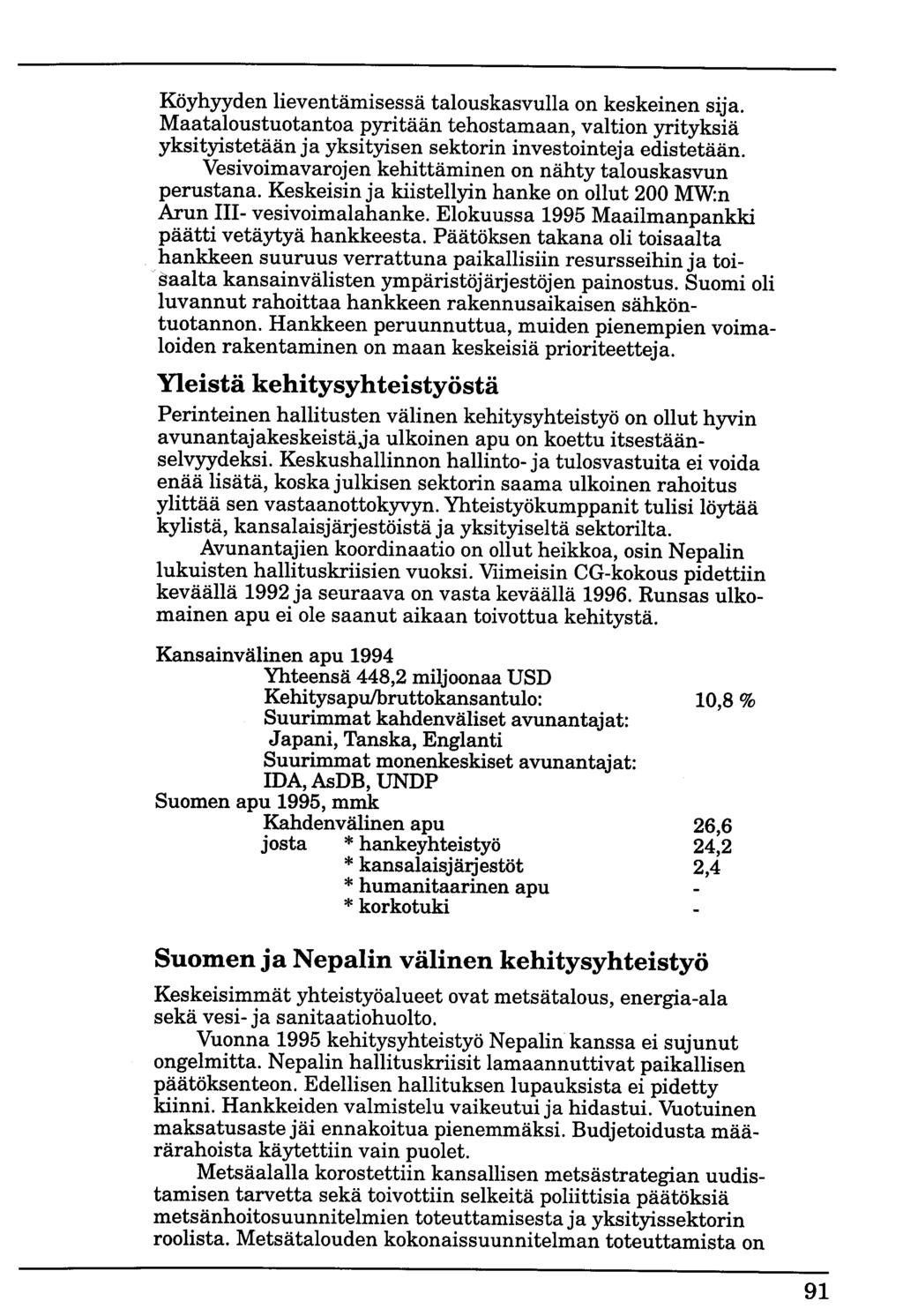 Köyhyyden lieventämisessä talouskasvulla on keskeinen sija. Maataloustuotantoa pyritään tehostamaan, valtion yrityksiä yksityistetään ja yksityisen sektorin investointeja edistetään.