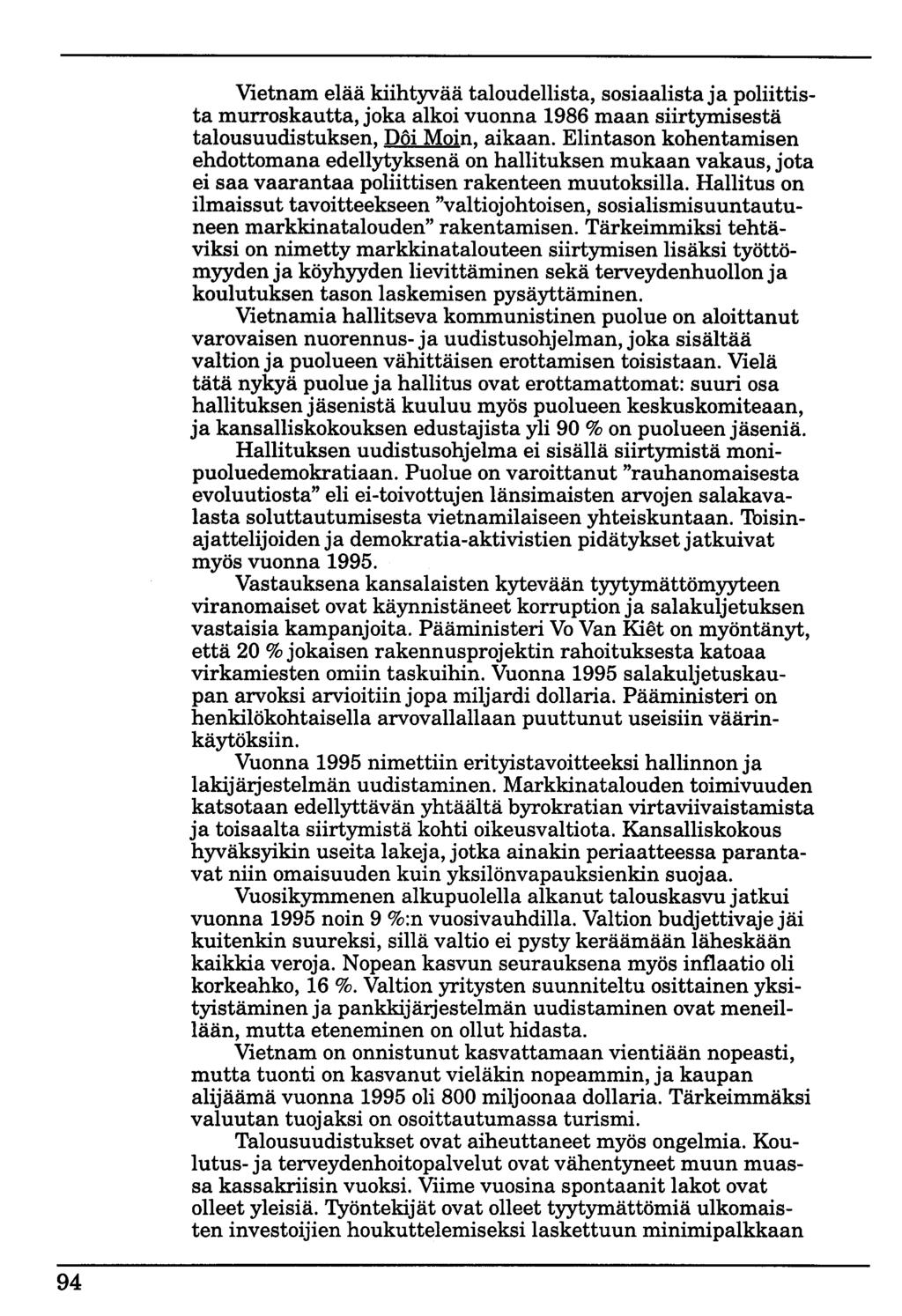 94 Vietnam elää kiihtyvää taloudellista, sosiaalista ja poliittista murroskautta, joka alkoi vuonna 1986 maan siirtymisestä talousuudistuksen, Döi Moin, aikaan.