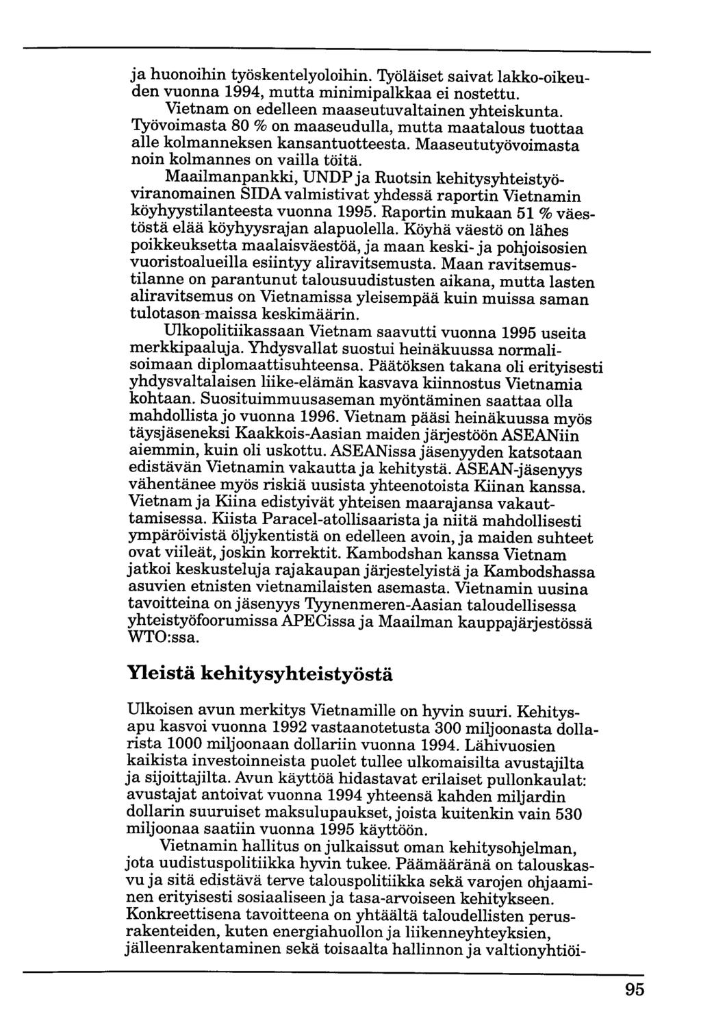 ja huonoihin työskentelyoloihin. Työläiset saivat lakko-oikeuden vuonna 1994, mutta minimipalkkaa ei nostettu. Vietnam on edelleen maaseutuvaltainen yhteiskunta.