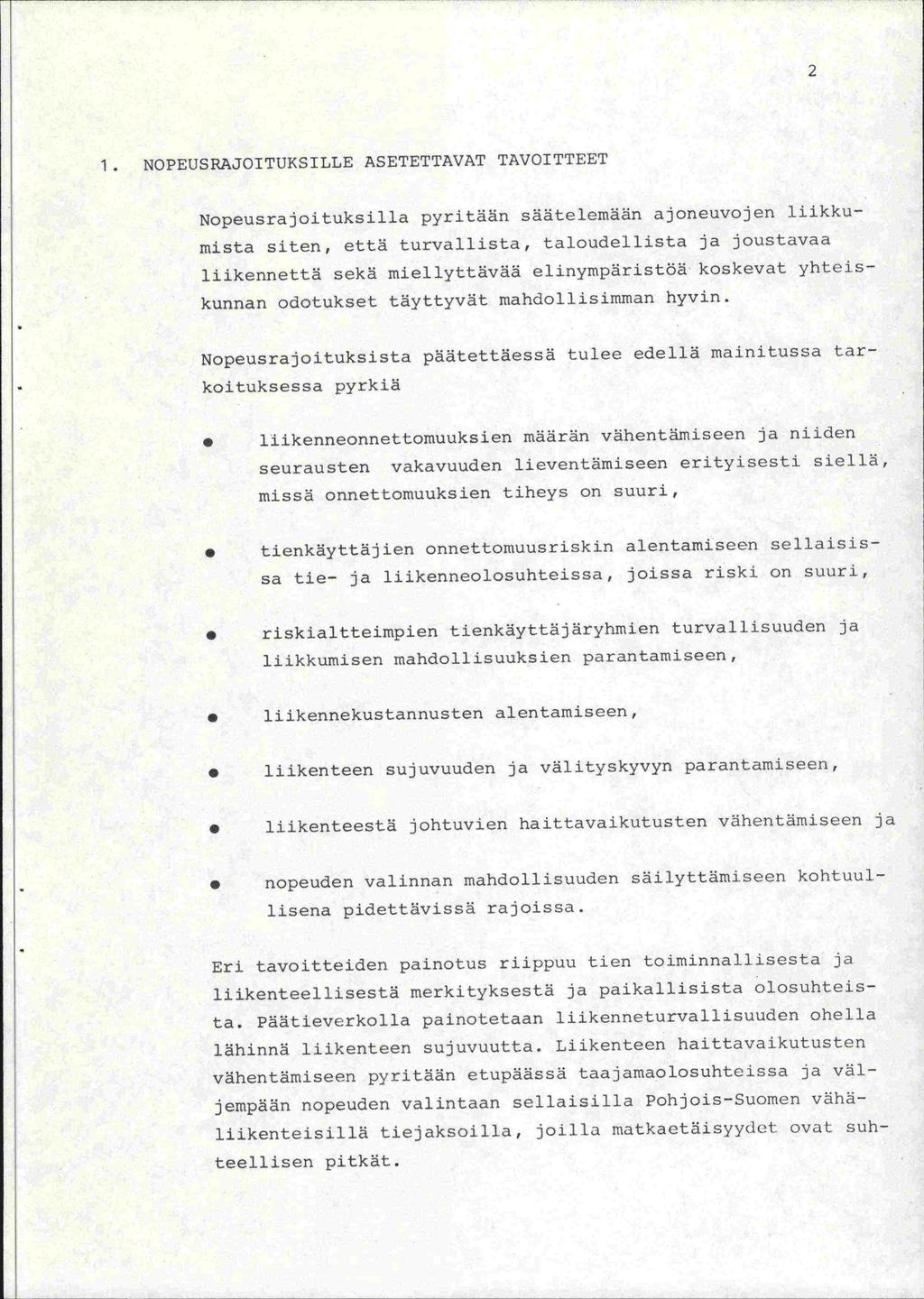 2 1. NOPEUSRAJOITUKSILLE ASETETTAVAT TAVOITTEET NopeusrajOitUkSilla pyritään säätelemään ajoneuvojen liikkumista siten, että turvallista, taloudellista ja joustavaa liikennettä sekä miellyttävää