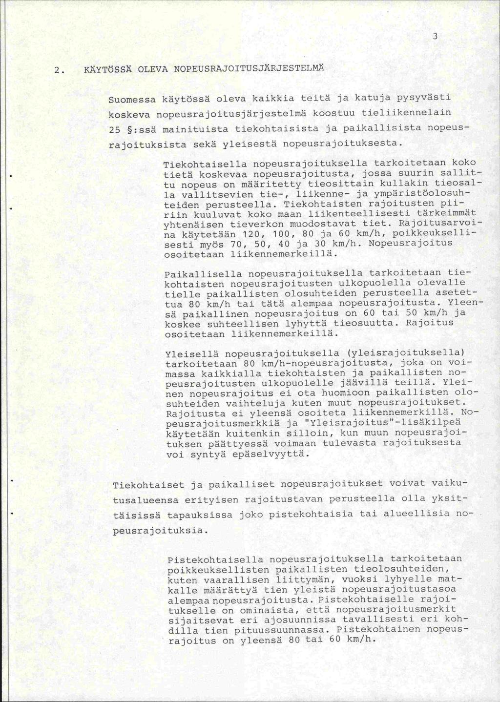 2. KYTÖSSi OLEVA NOPEUSRAJOITUSJiRJESTELMR Suomessa käytössä oleva kaikkia teitä ja katuja pysyvästi koskeva nopeusrajoitusjärj estelmä koostuu tieliikennelain 25 :ssä mainituista tiekohtaisista ja