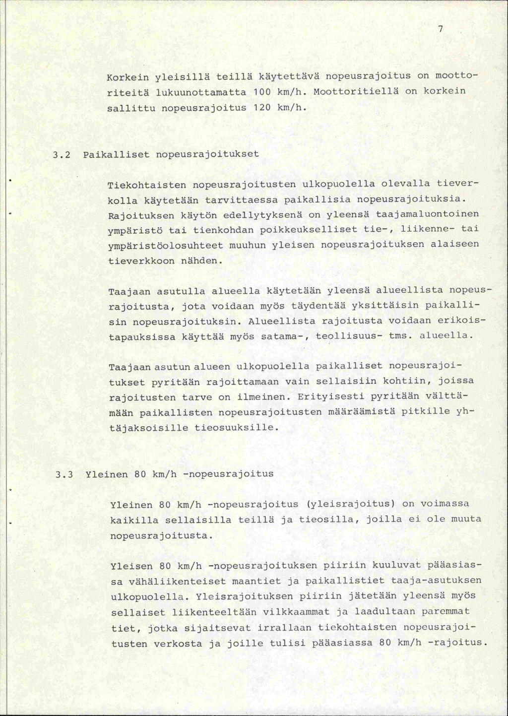 7 Korkein yleisillä teillä käytettävä nopeusrajoitus on moottoriteitä lukuunottamatta 100 km/h. Moottoritiellä on korkein sallittu nopeusrajoitus 120 km/h. 3.