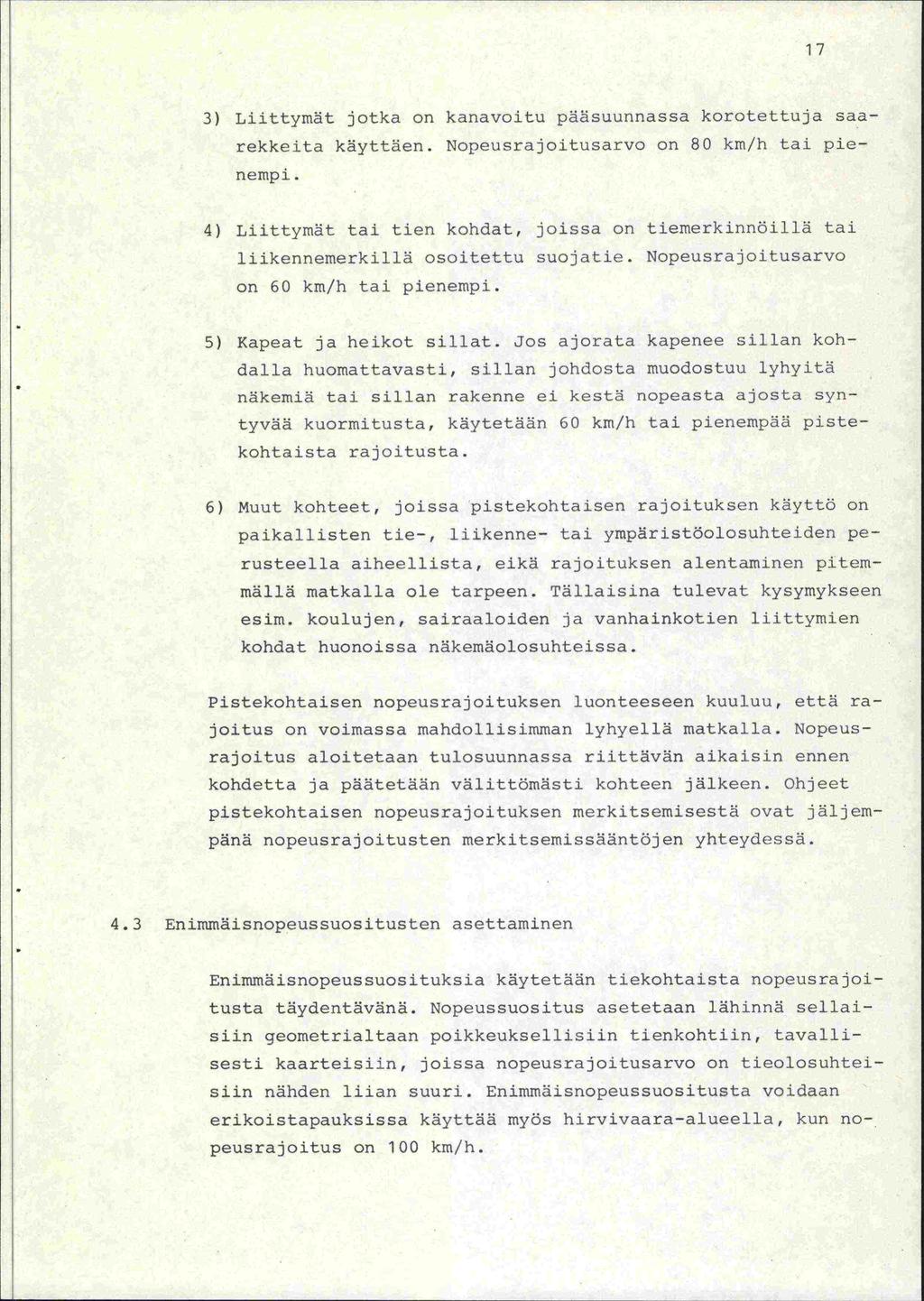 17 3) Liittymät jotka on kanavoitu pääsuunnassa korotettuja saarekkeita käyttäen. Nopeusrajoitusarvo on 80 km/h tai pienempi.