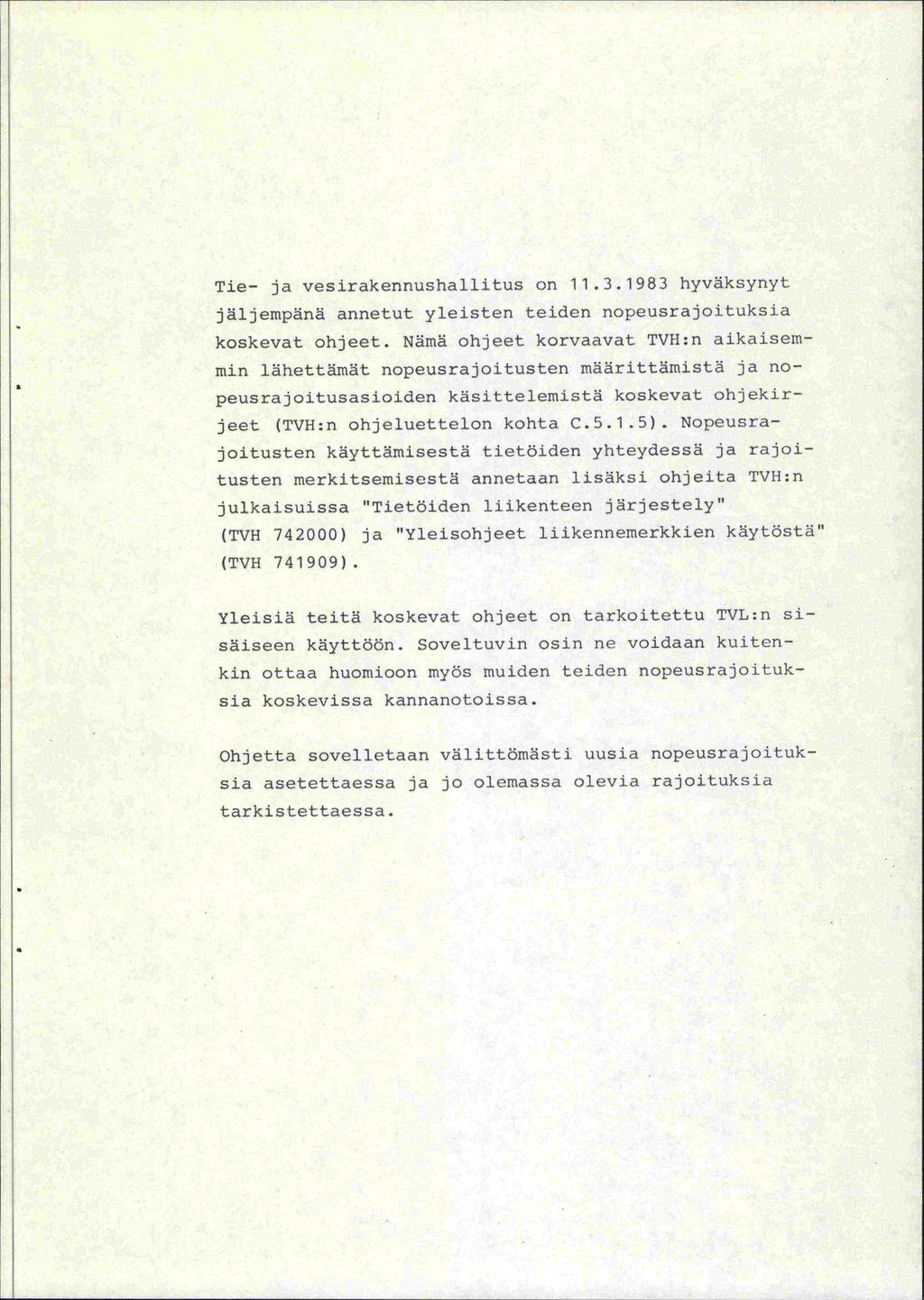 Tie- ja vesirakennushallitus on 11.3.1983 hyväksynyt jäljempänä annetut yleisten teiden nopeusrajoituksia koskevat ohjeet.