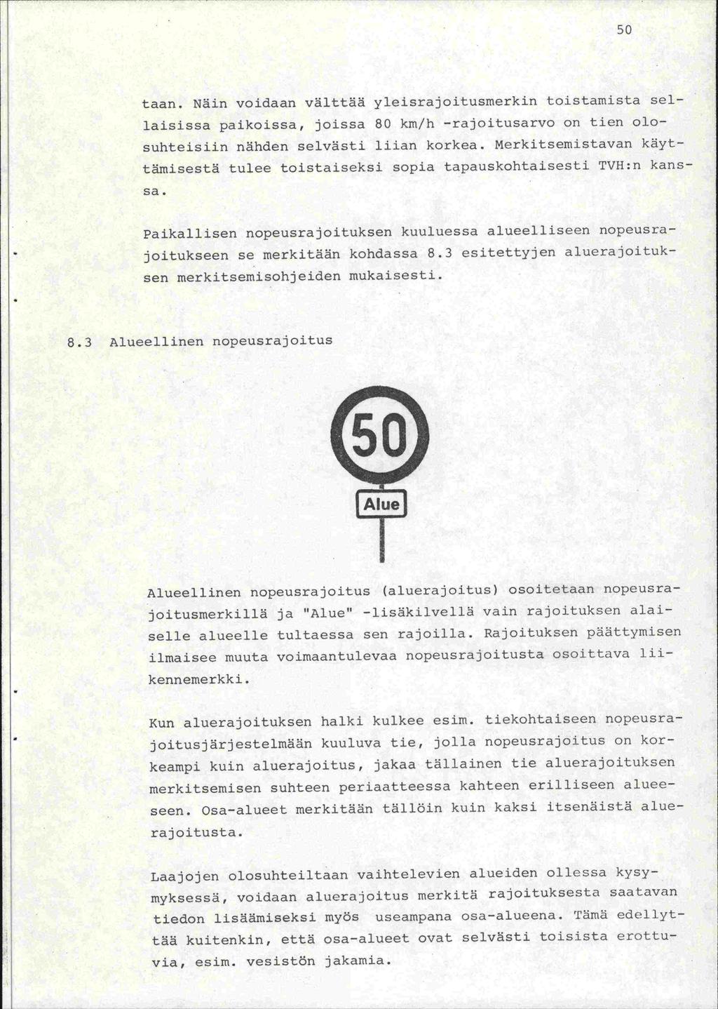 50 taan. Näin voidaan välttää yleisrajoitusmerkin toistarnista sellaisissa paikoissa, joissa 80 km/h -rajoitusarvo on tien olosuhteisiin nähden selvästi liian korkea.