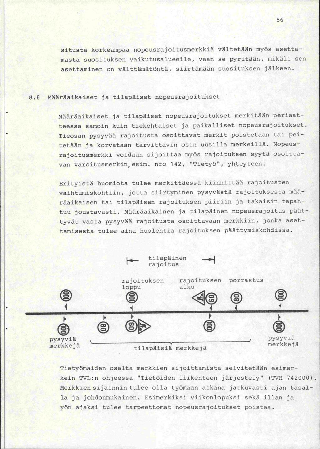 56 situsta korkeampaa nopeusrajoitusrnerkkiä väitetään myös asettamasta suosituksen vaikutusalueelio, vaan se pyritään, mikäli sen asettaminen on välttämätöntä, siirtämään suosituksen jälkeen. 8.