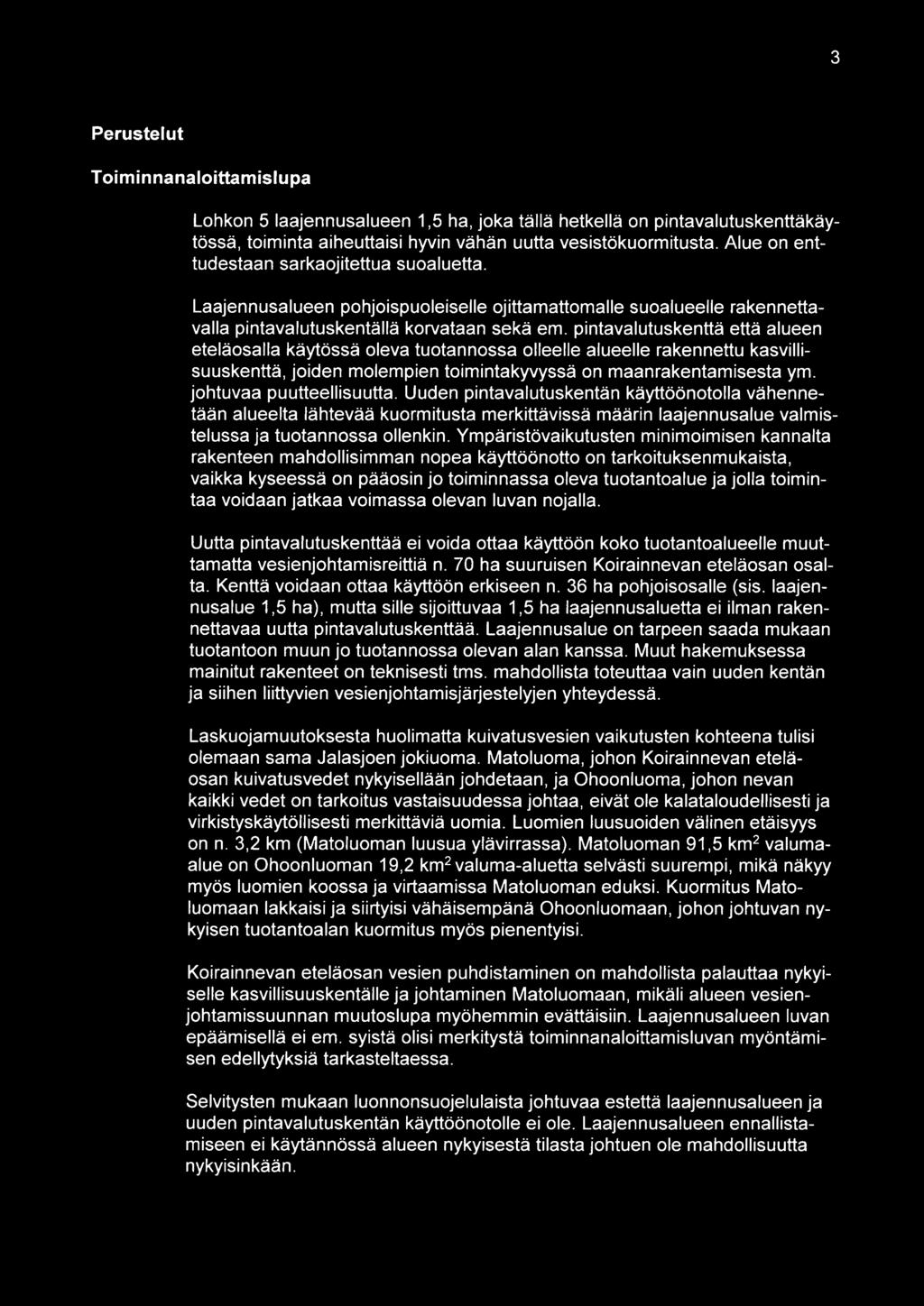pintavalutuskenttä että alueen eteläosalla käytössä oleva tuotannossa olleelle alueelle rakennettu kasvillisuuskenttä, joiden molempien toimintakyvyssä on maanrakentamisesta ym.
