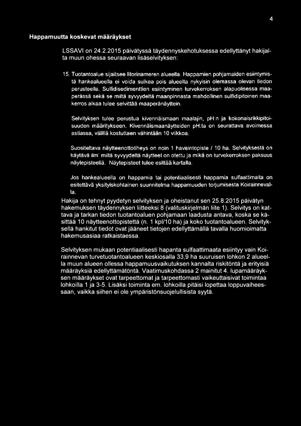 Sulfidisedimenttien esiintyminen turvekerroksen atapuolisessa maaperässä sekä se miltä syvwdeltä maanpinnasta mahdollinen sulfidlpitoinen maa kerros alkaa tulee setvittää maaperånäyttein.