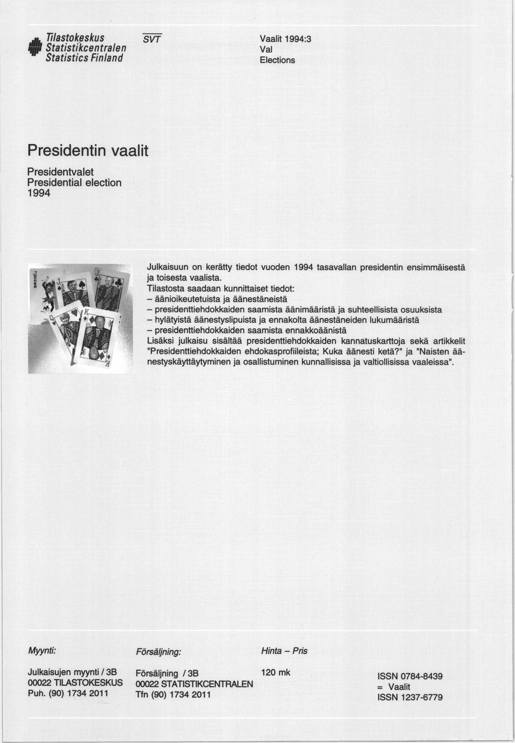 Presidentin vaalit Presidentvalet Presidential election 1994 Julkaisuun on kerätty tiedot vuoden 1994 tasavallan presidentin ensimmäisestä ja toisesta vaalista.