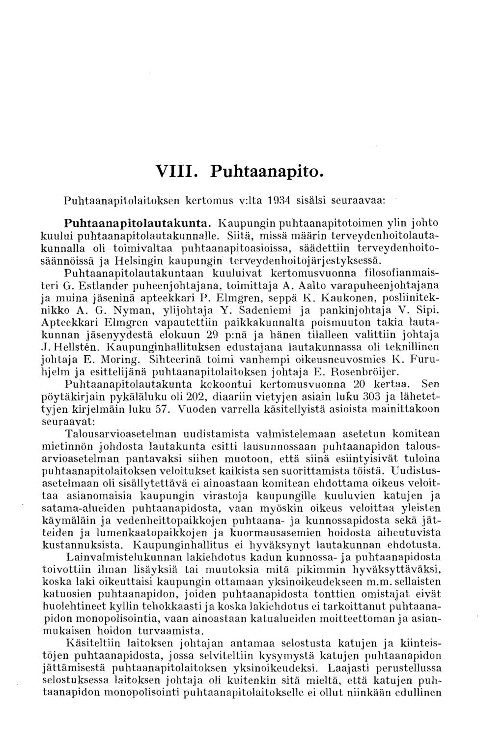 VIII. Puhtaanapito. Puhtaanapitolaitoksen kertomus v:lta 1934 sisälsi seuraavaa: Puhtaanapitolautakunta. Kaupungin puhtaanapitotoimen ylin johto kuului puhtaanapitolautakunnalle.