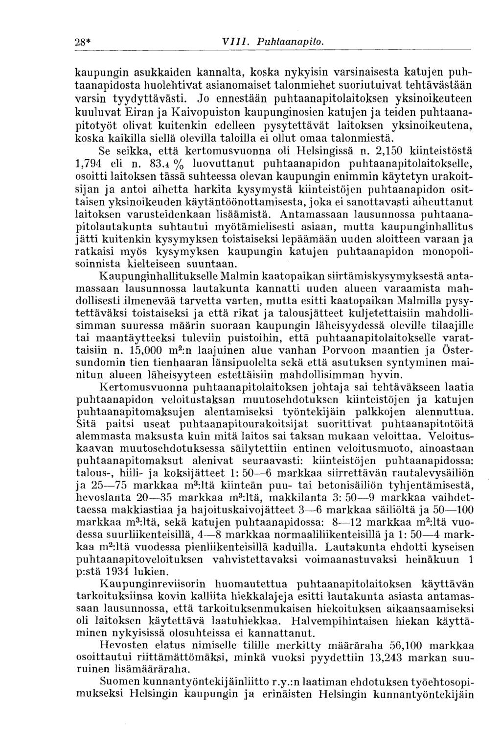 28* VIII. Puhtaanapito. kaupungin asukkaiden kannalta, koska nykyisin varsinaisesta katujen puhtaanapidosta huolehtivat asianomaiset talonmiehet suoriutuivat tehtävästään varsin tyydyttävästi.