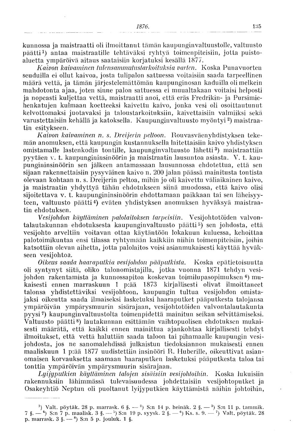 1876. kunnossa ja maistraatti oli ilmoittanut tämän kaupunginvaltuustolle, valtuusto päätti 1 ) antaa maistraatille tehtäväksi ryhtyä toimenpiteisiin, jotta puistoaluetta ympäröivä aitaus saataisiin