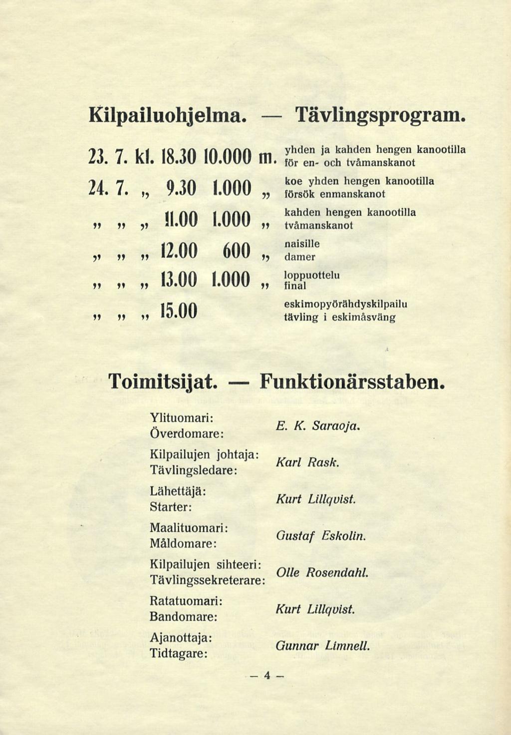 Kilpailuohjelma Tävlingsprogram 'l-i m jo tri jiaft yhden ja kahden hengen kanootilla Ld f Xl IöOU IUUUU m f ör en OCh tvåmanskanot j i i-i q irk 4 t\(\(\ ' toe yhden hengen kanootilla L\ l VJll IUUU