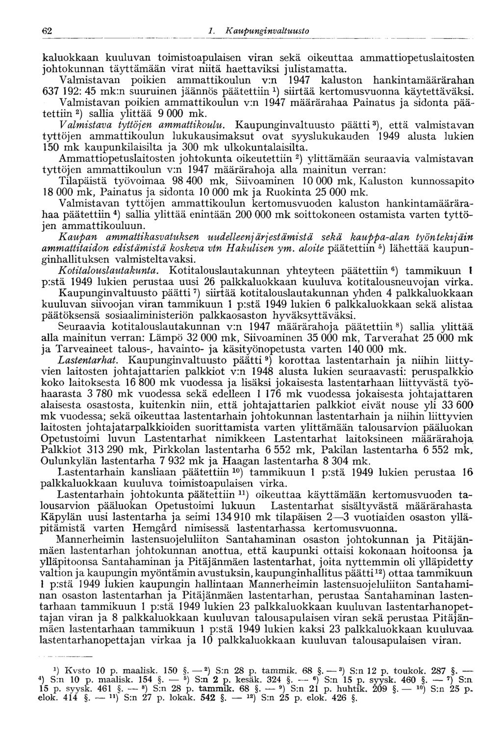 62 1. Kaupungi nvaltuusto 62 kaluokkaan kuuluvan toimistoapulaisen viran sekä oikeuttaa ammattiopetuslaitosten johtokunnan täyttämään virat niitä haettaviksi julistamatta.