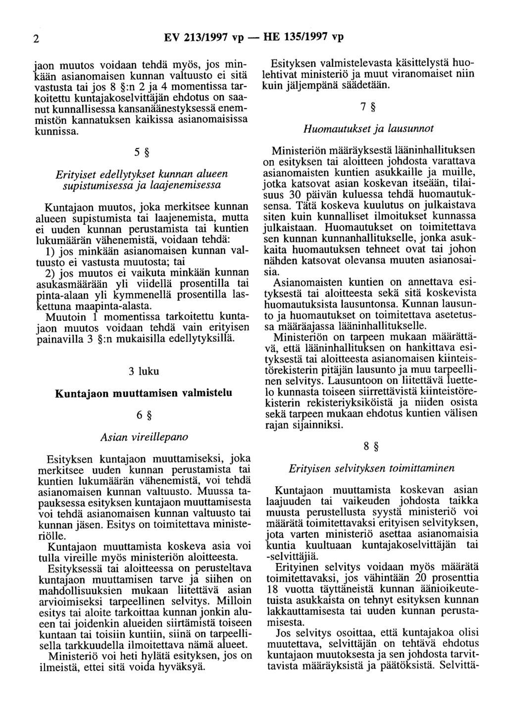 2 EV 213/1997 vp - HE 135/1997 vp jaon muutos voidaan tehdä myös, jos minkään asianomaisen kunnan valtuusto ei sitä vastusta tai jos 8 :n 2 ja 4 momentissa tarkoitettu kuntajakoselvittäjän ehdotus on