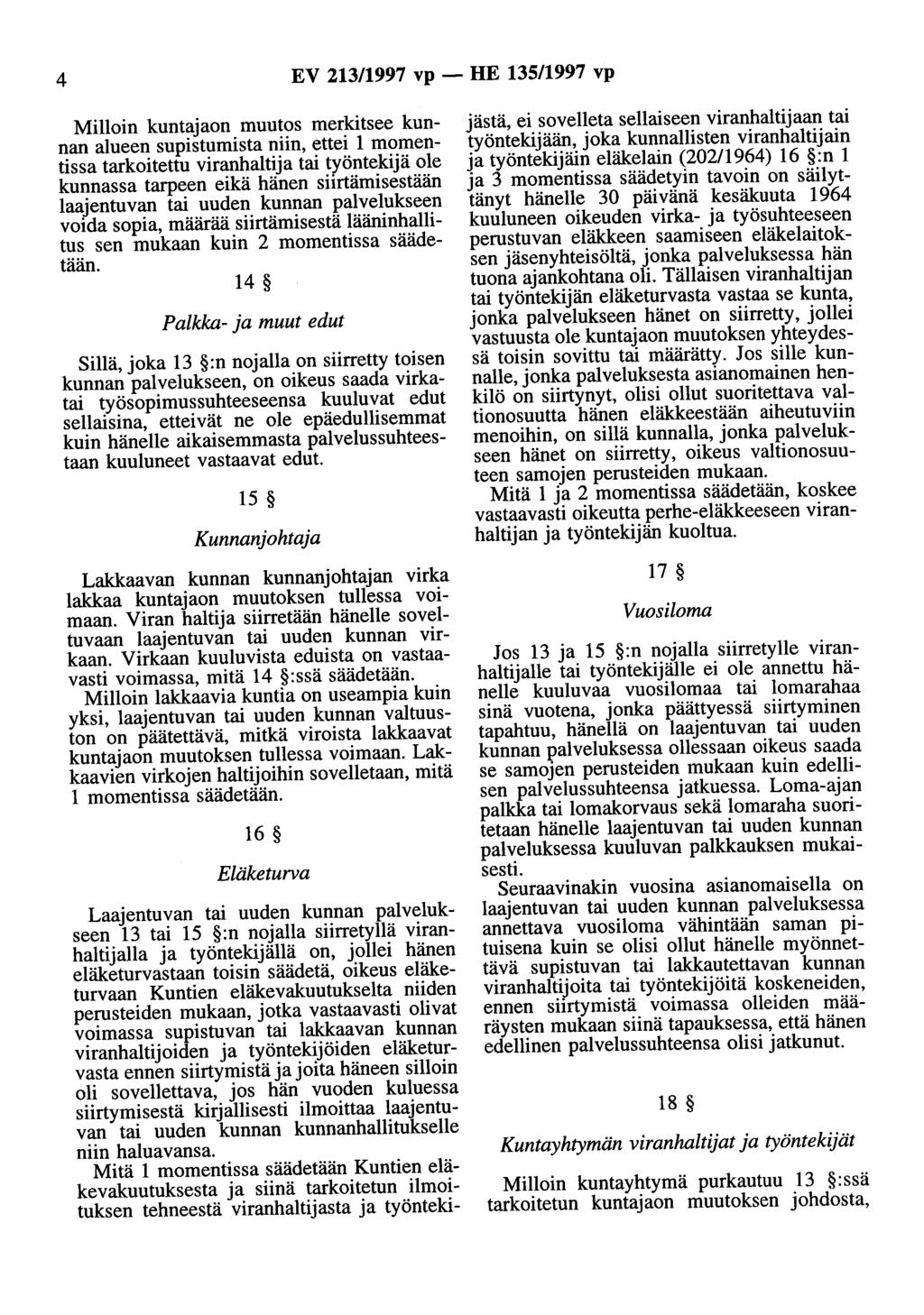 4 EV 213/1997 vp - HE 135/1997 vp Milloin kuntajaon muutos merkitsee kunnan alueen supistumista niin, ettei 1 momentissa tarkoitettu viranhaltija tai työntekijä ole kunnassa tarpeen eikä hänen