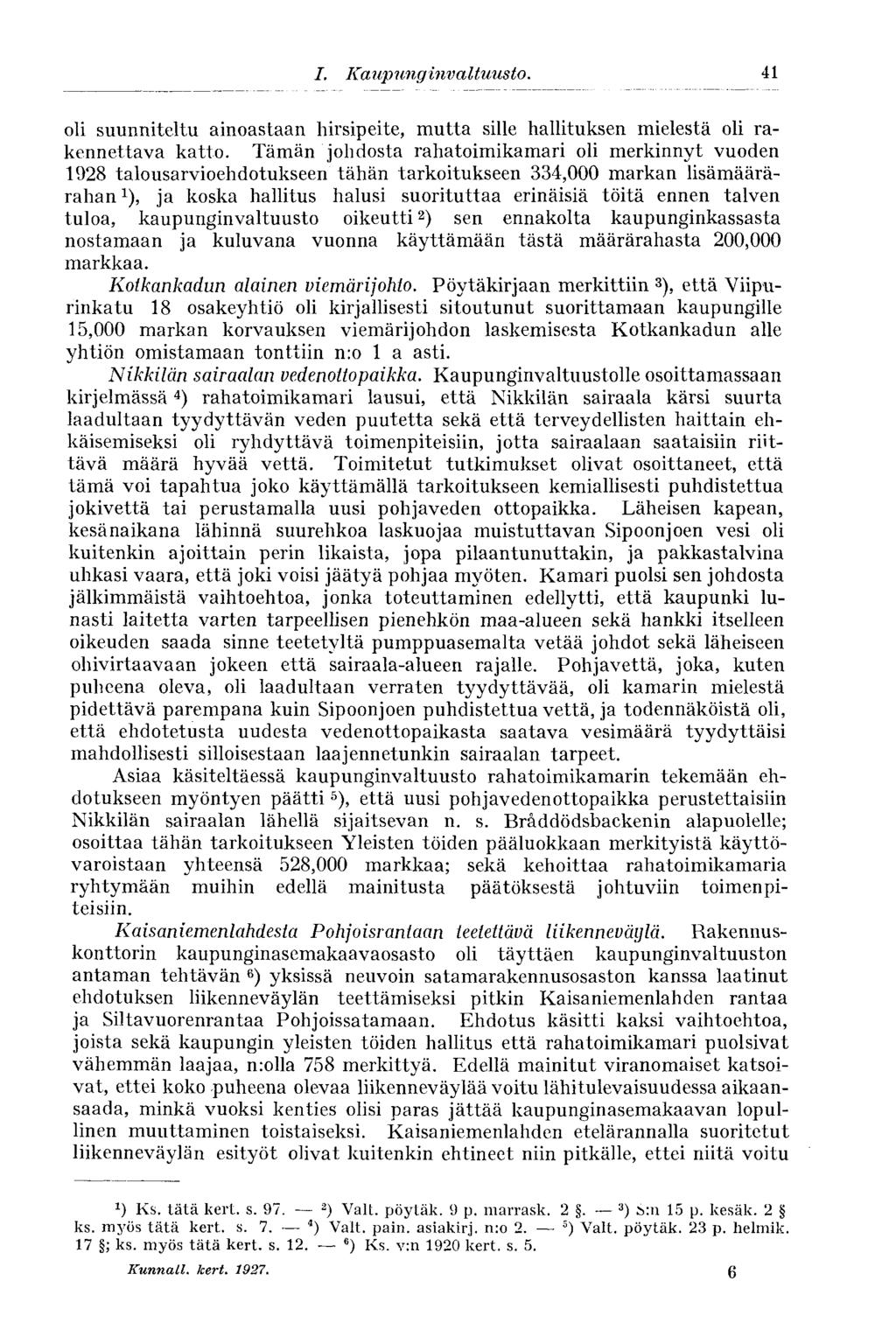 /. Kaupimginvaltuusto. 41 oli suunniteltu ainoastaan hirsipeite, mutta sille hallituksen mielestä oli rakennettava katto.