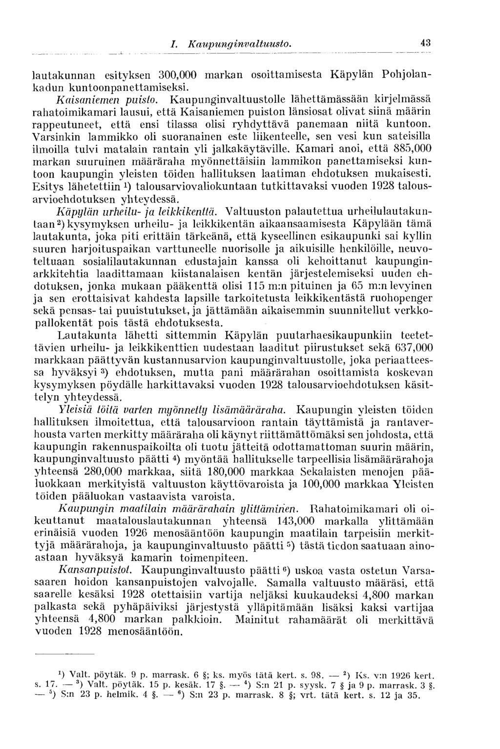 43 I. Kaupunginvaltuusto. lautakunnan esityksen 300,000 markan osoittamisesta Käpylän Pohjolankadun kuntoonpanettamiseksi. Kaisaniemen puisto.