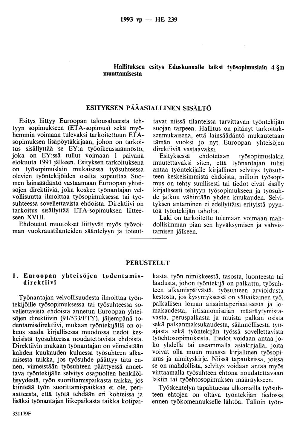 1993 vp -HE 239 Hallituksen esitys EduskunnaiJe laiksi työsopimuslain 4 :n muuttamisesta ESITYKSEN PÄÄASIALLINEN SISÄLTÖ Esitys liittyy Euroopan talousalueesta tehtyyn sopimukseen (ETA-sopimus) sekä